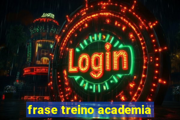 frase treino academia